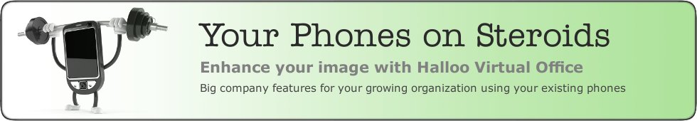 Your Phones on Steroids. Enhance your image with Halloo Virtual Office. Big company features for your growing organization using your existing phones.